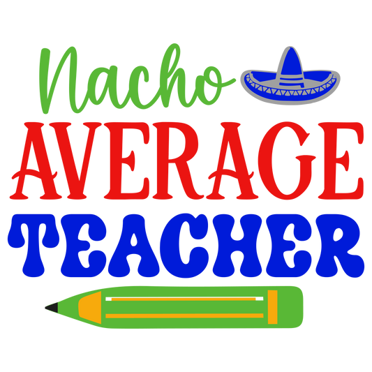 Nacho Average Teacher T-Shirt